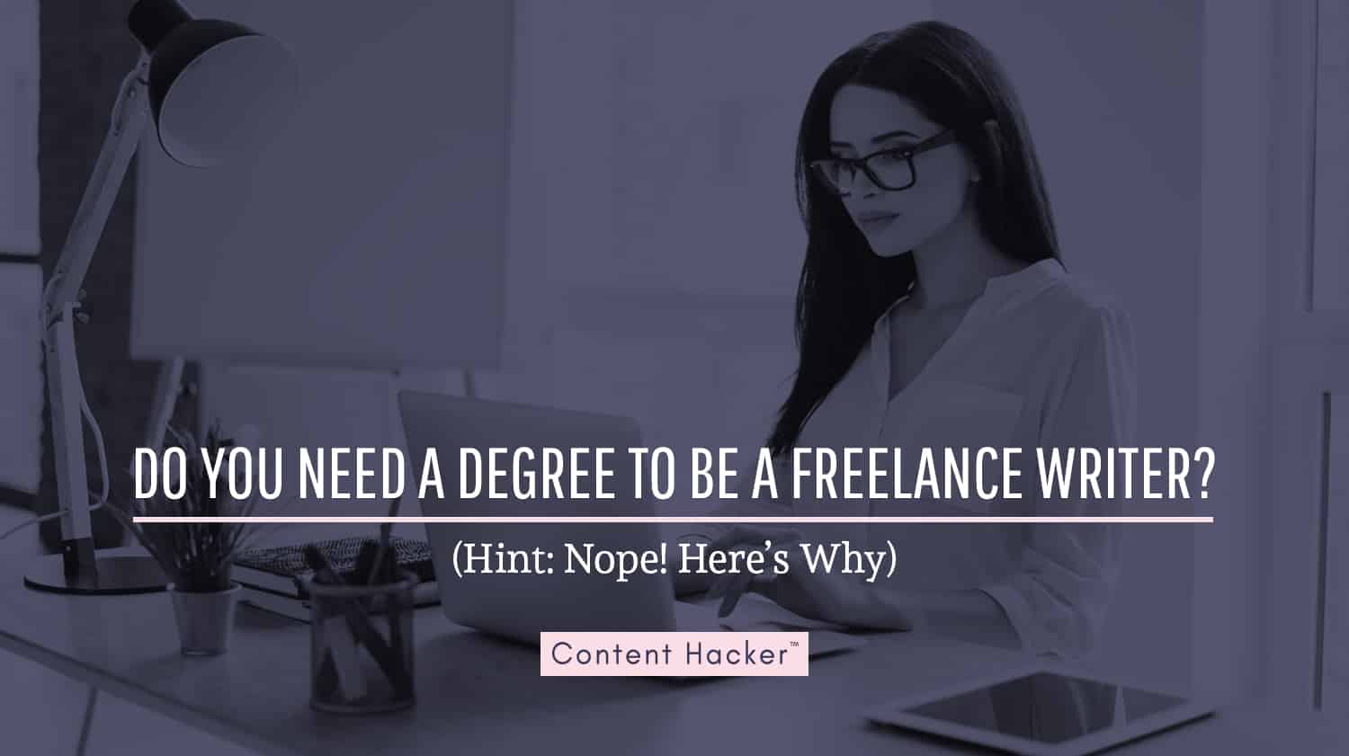 do yoy need a degree to be a freelance writer